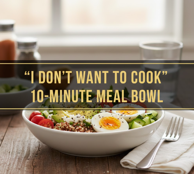 I Don’t Want to Cook: 10-Minute Meal Bowl